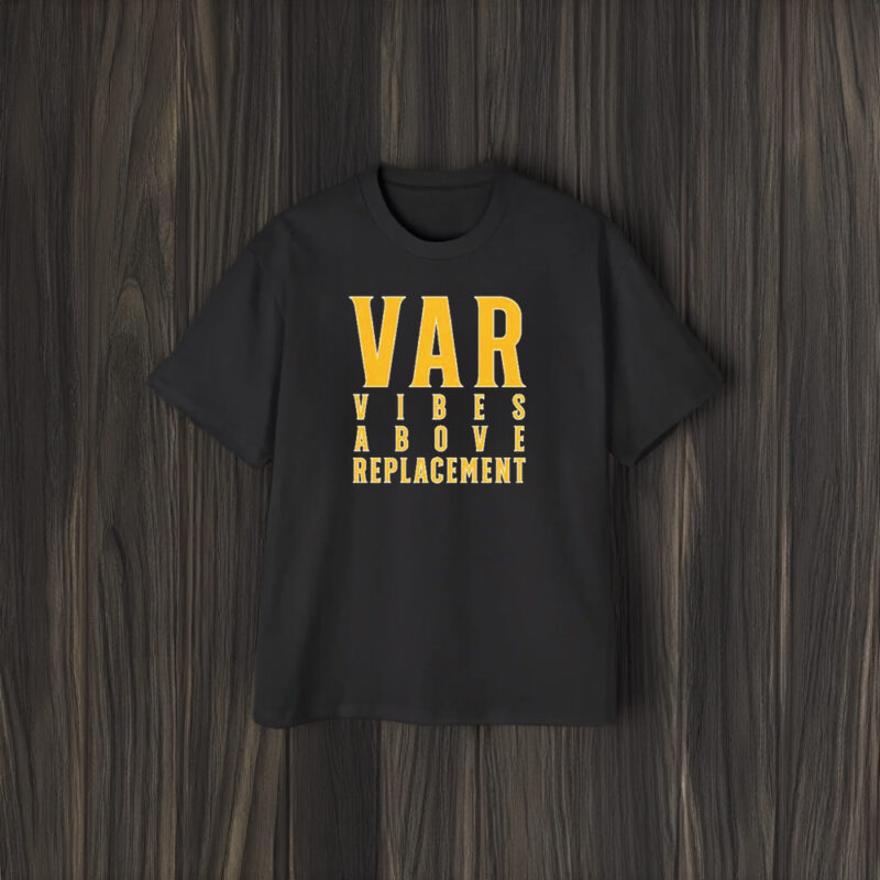 Var Vibes Above Replacement T-Shirt1