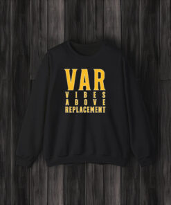 Var Vibes Above Replacement T-Shirt3