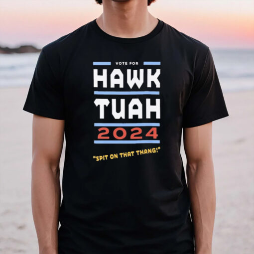 Vote For Hawk Tuah 2024 Spit On That Thang T-Shirt3