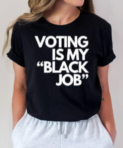 Voting Is My Black Job T-Shirts2