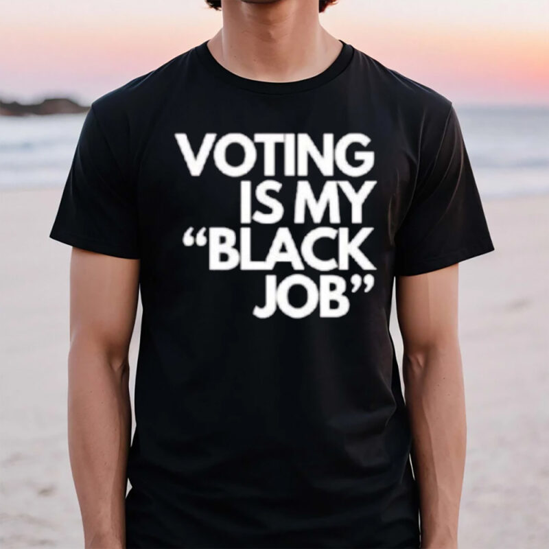 Voting Is My Black Job T-Shirts3