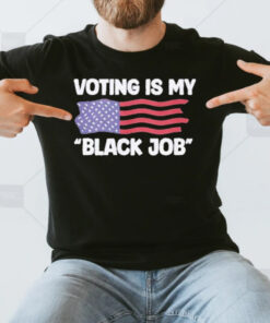 Voting is My Black Job T-Shirt3