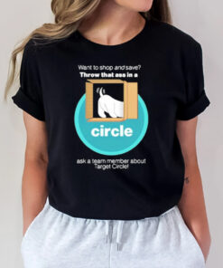 Want To And Save Throw That Ass In A Circle T-Shirt2