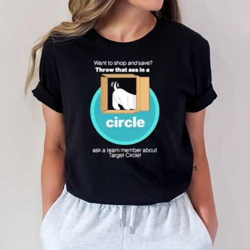 Want To And Save Throw That Ass In A Circle T-Shirt2