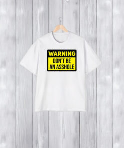 Warning Don’t Be An Asshole T-Shirt1