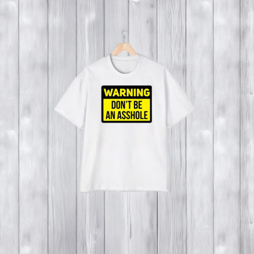 Warning Don’t Be An Asshole T-Shirt1