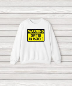 Warning Don’t Be An Asshole T-Shirt3