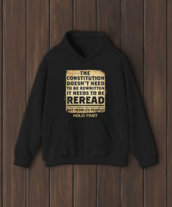 We The People The Constitution Doesn’t Need To Be Rewritten It Needs To Be Reread T-Shirt1