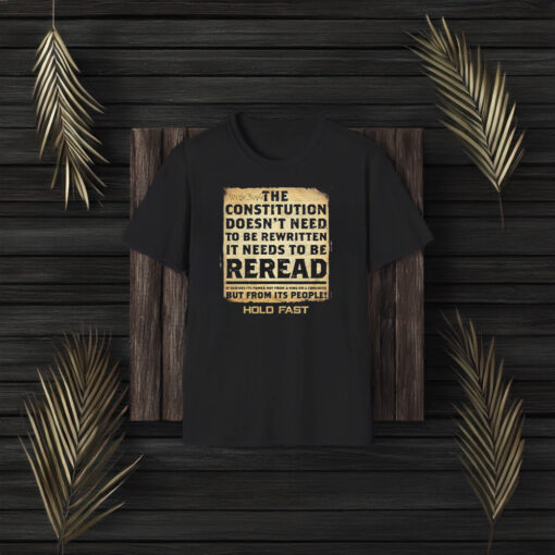 We The People The Constitution Doesn’t Need To Be Rewritten It Needs To Be Reread T-Shirt3