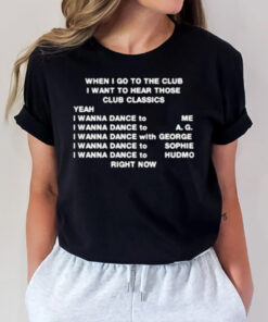 When I Go To The Club I Want To Hear Those Club Classics T-Shirt2