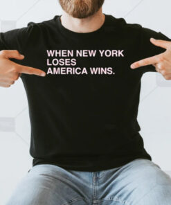 When New York Loses America Wins T-Shirt3