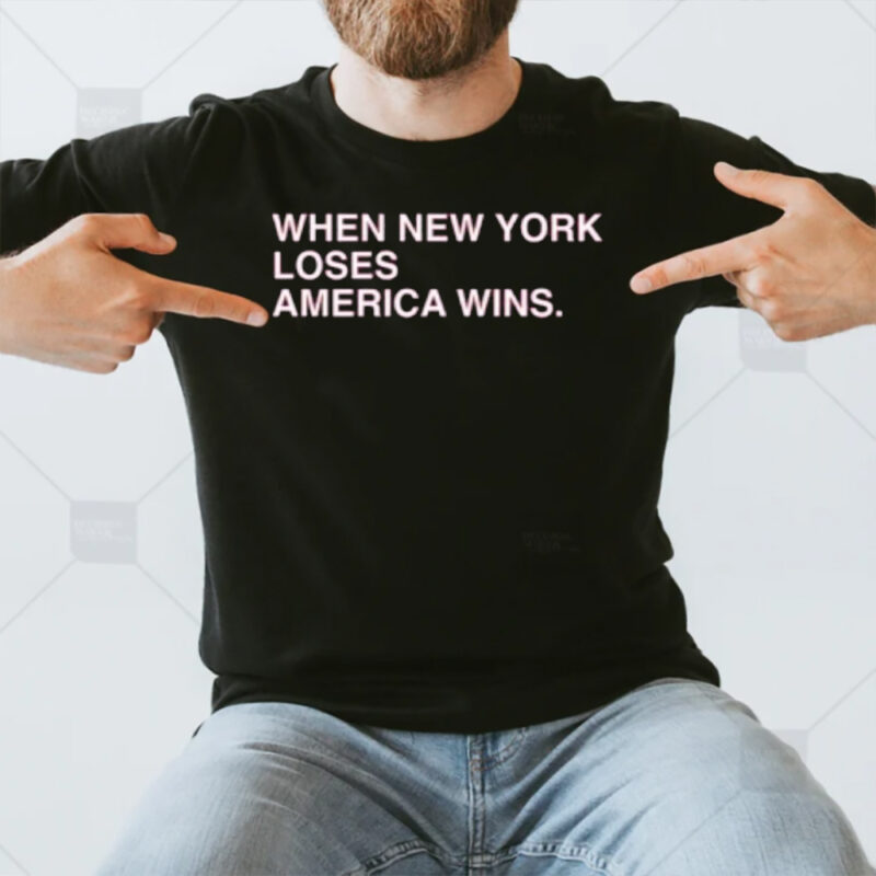 When New York Loses America Wins T-Shirt3