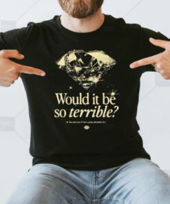 Would It Be So Terrible My Fans Don’t Care If I Have A Peis And Neither Do I T-Shirt3