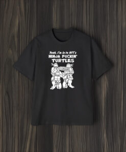 Yeah I’m Into Nfts Ninja Fuckin Turtles T-Shirt1