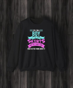 Yes, I’m A Boy Yes, I Like To Wear Skirts And Yes, I Don’t Care T-Shirt