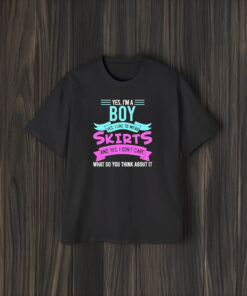 Yes, I’m A Boy Yes, I Like To Wear Skirts And Yes, I Don’t Care T-Shirt2