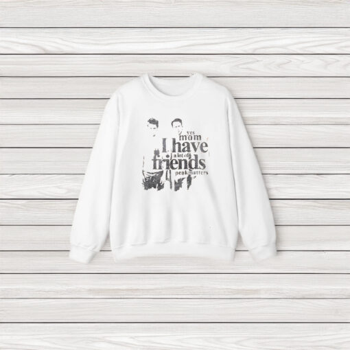 Yes Mom I Have A Lot Of Friends T-Shirts