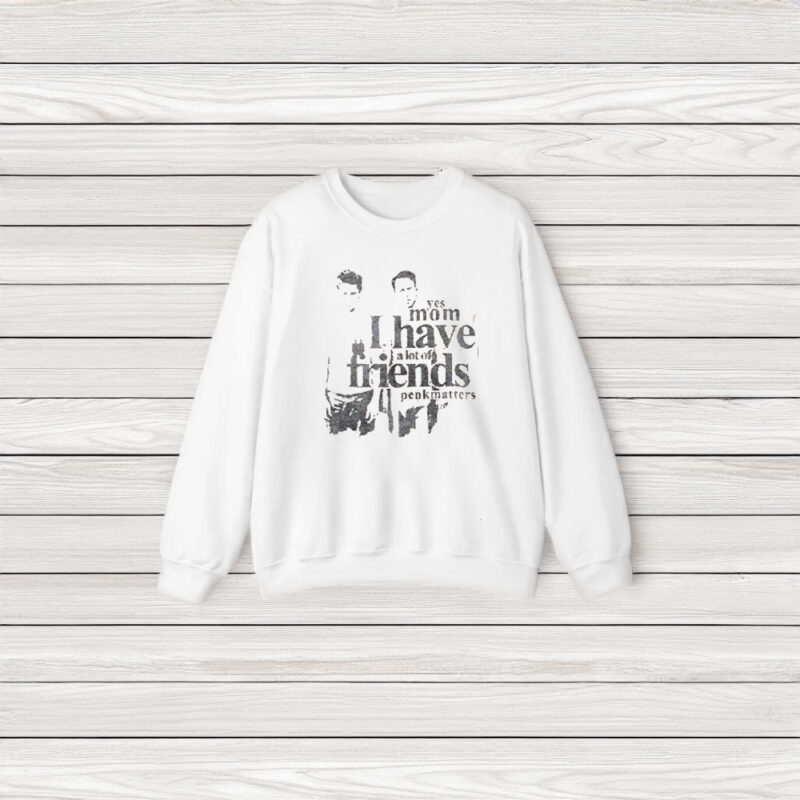 Yes Mom I Have A Lot Of Friends T-Shirts