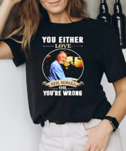 You Either Love Neil Sedaka Or You’re Wrong T-Shirt2