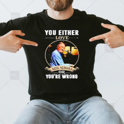 You Either Love Neil Sedaka Or You’re Wrong T-Shirt3