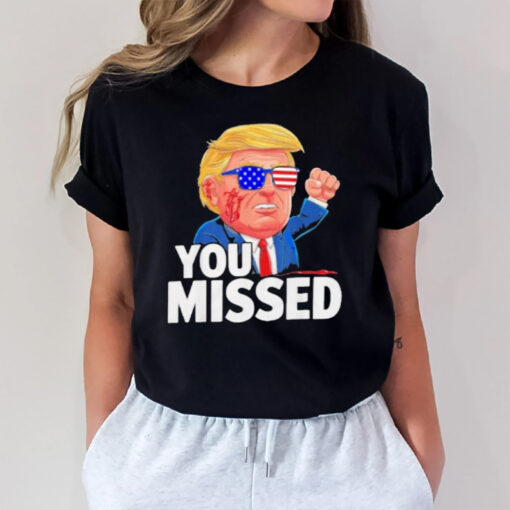 You Missed Donald Trump T-Shirt3