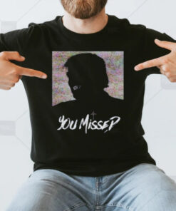 You Missed T-Shirt3