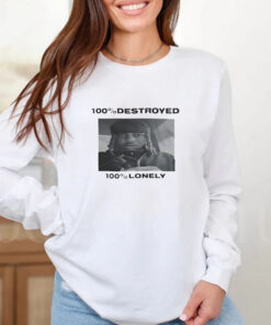 100% Destroyed 100% Lonely T-Shirt 20242