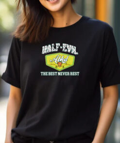 333 Half Evil The Best Never Rest T-Shirt 2024