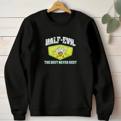 333 Half Evil The Best Never Rest T-Shirt 20241