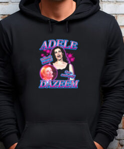 Adele Dazeem Sweatshirt , T-shirt , Hoodie , Long Sleeve T-shirt