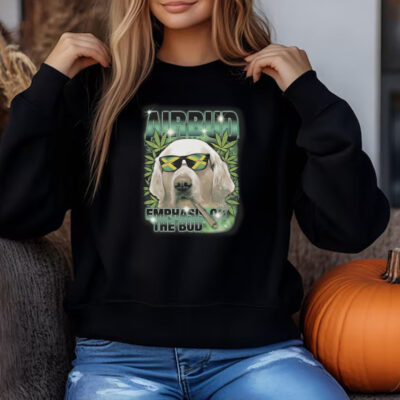 Airbud Emphasis On The Bud Rap Sweatshirt , T-shirt , Hoodie , Long Sleeve T-shirt 3