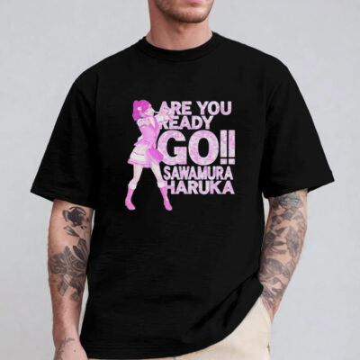 Are You Ready Go Sawamura Haruka T-Shirt 2024