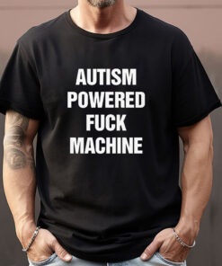 Autism Powered Fuck Machine Sweatshirt , T-shirt , Hoodie , Long Sleeve T-shirt1