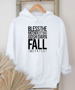 Bless the mother effing gosh darn fall beyatch T-Shirt 2024