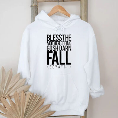 Bless the mother effing gosh darn fall beyatch T-Shirt 2024