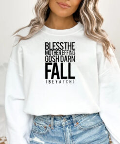 Bless the mother effing gosh darn fall beyatch T-Shirt 20241