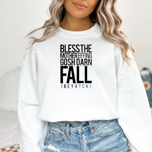 Bless the mother effing gosh darn fall beyatch T-Shirt 20241