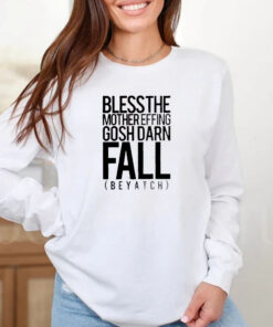 Bless the mother effing gosh darn fall beyatch T-Shirt 20242