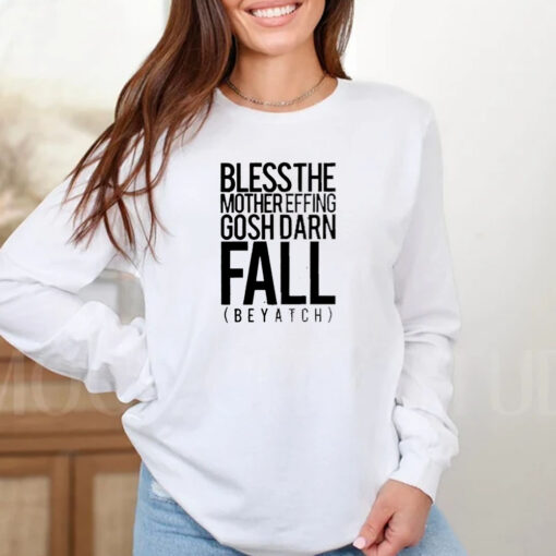 Bless the mother effing gosh darn fall beyatch T-Shirt 20242