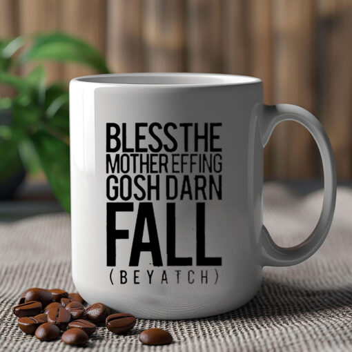 Bless the mother effing gosh darn fall biotch Mug 20243