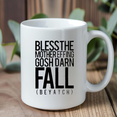 Bless the mother effing gosh darn fall biotch Mug 20241