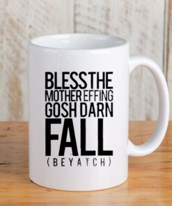 Bless the mother effing gosh darn fall biotch Mug 20243