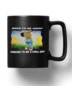 Born To Be Angry Forced To Be A Chill Guy Mug 20241