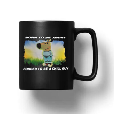 Born To Be Angry Forced To Be A Chill Guy Mug 20241