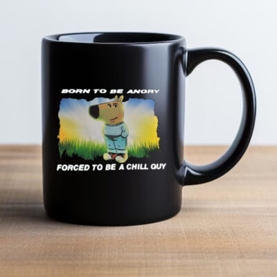 Born To Be Angry Forced To Be A Chill Guy Mug 20242