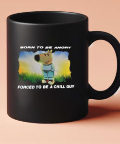 Born To Be Angry Forced To Be A Chill Guy Mug 20243