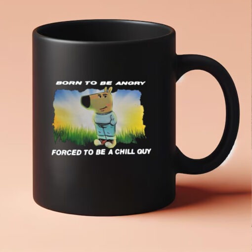 Born To Be Angry Forced To Be A Chill Guy Mug 20243