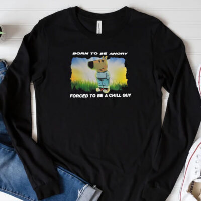 Born To Be Angry Forced To Be A Chill Guy T-Shirt 20243