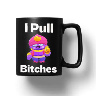 Brawl Stars I Pull Bitches Mug 2024