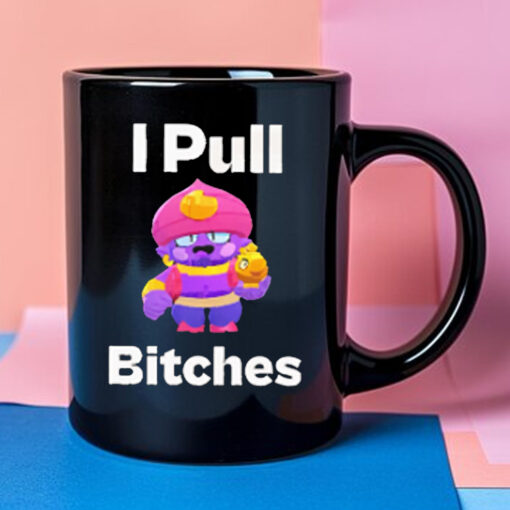 Brawl Stars I Pull Bitches Mug 20241